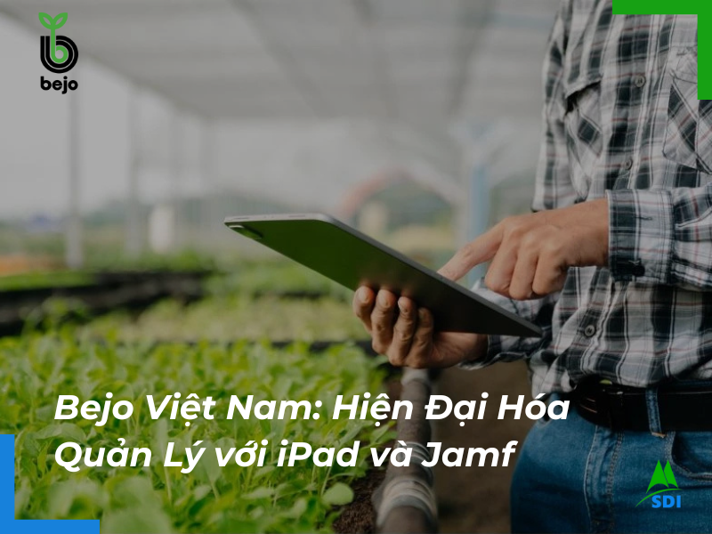 Bejo Việt Nam Hiện Đại Hóa Quản Lý với iPad và Jamf